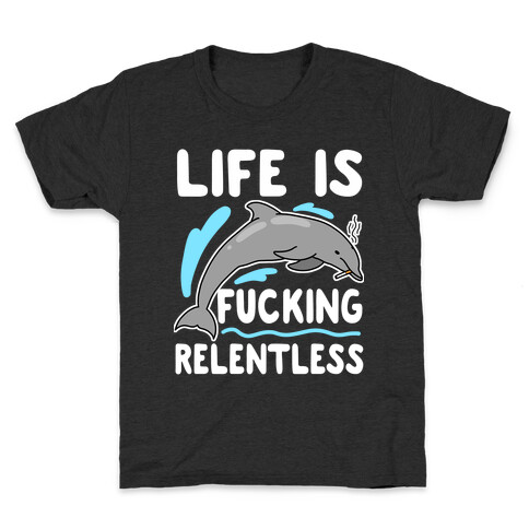 Life is F***ing Relentless Dolphin Kids T-Shirt