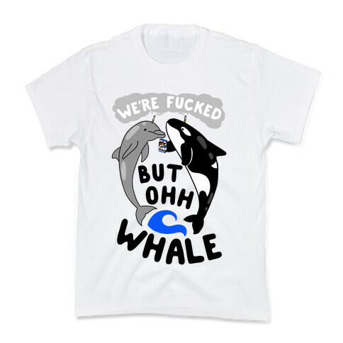 We're F***ed But Oh Whale Kids T-Shirt