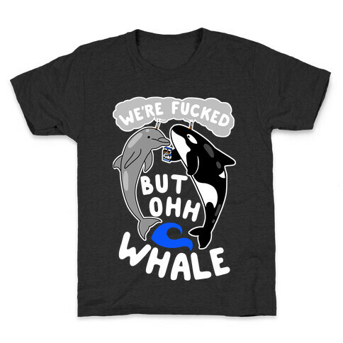 We're F***ed But Oh Whale Kids T-Shirt