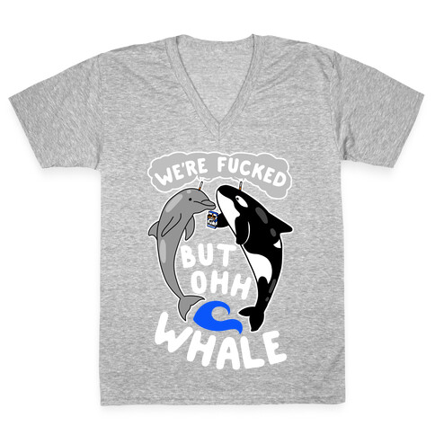 We're F***ed But Oh Whale V-Neck Tee Shirt