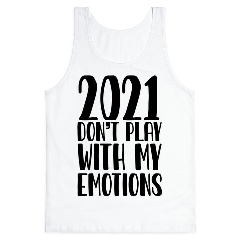 2021 Don't Play With My Emotions Tank Top