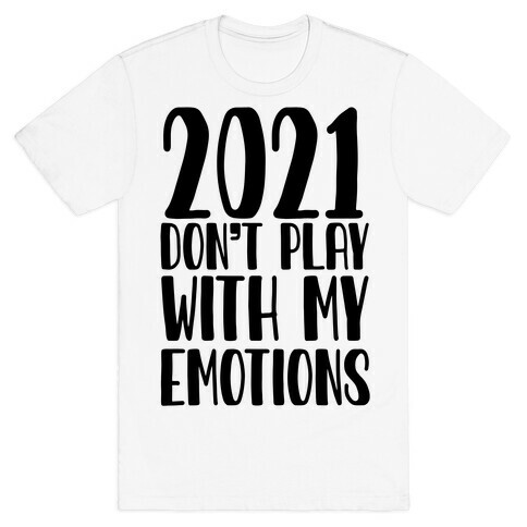 2021 Don't Play With My Emotions T-Shirt