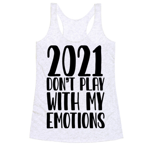 2021 Don't Play With My Emotions Racerback Tank Top