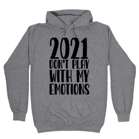 2021 Don't Play With My Emotions Hooded Sweatshirt