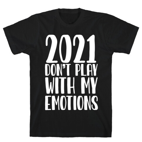 2021 Don't Play With My Emotions T-Shirt