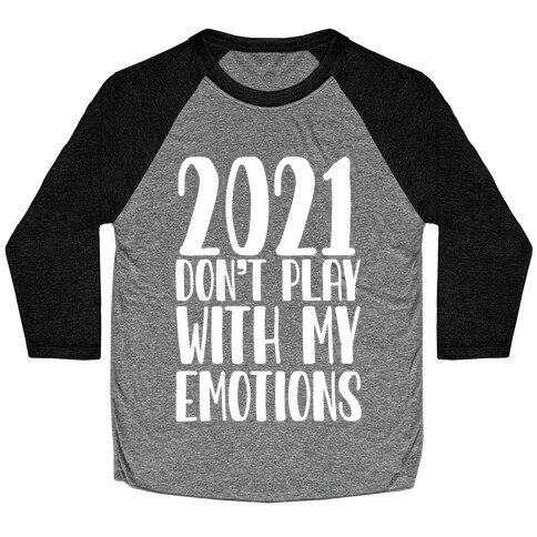 2021 Don't Play With My Emotions Baseball Tee