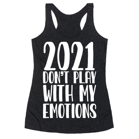 2021 Don't Play With My Emotions Racerback Tank Top