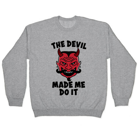 The Devil Made Me Do It Pullover