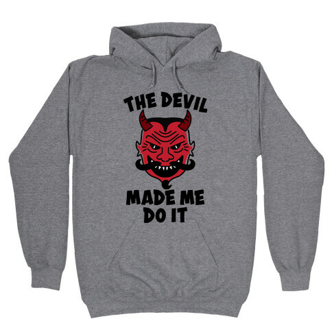 The Devil Made Me Do It Hooded Sweatshirt