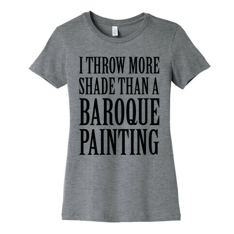More Shade Than A Baroque Painting Womens T-Shirt