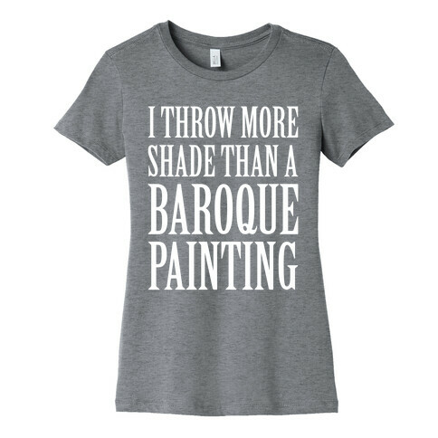 More Shade Than A Baroque Painting Womens T-Shirt