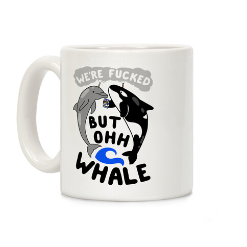 We're F***ed But Oh Whale Coffee Mug