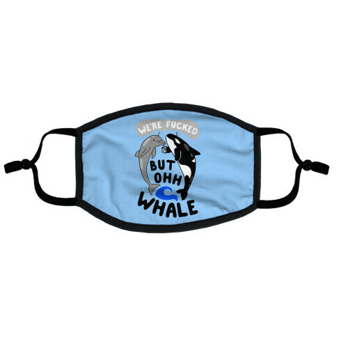 We're F***ed But Oh Whale Flat Face Mask