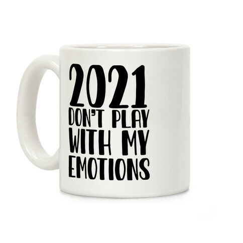 2021 Don't Play With My Emotions Coffee Mug