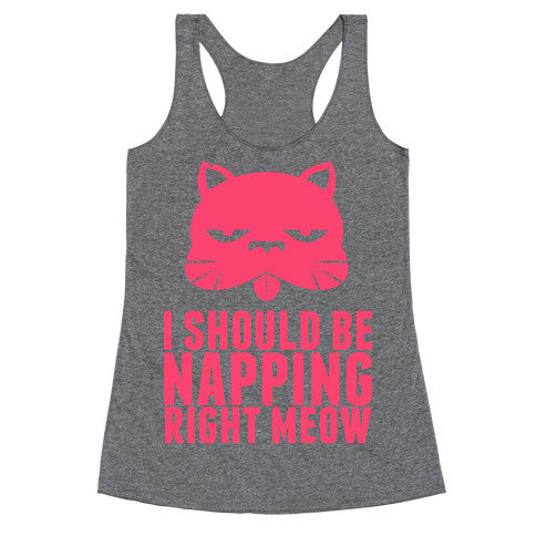 I Should Be Napping Right Meow Racerback Tank Top