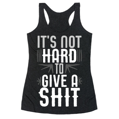 It's Not Hard To Give A Shit Racerback Tank Top