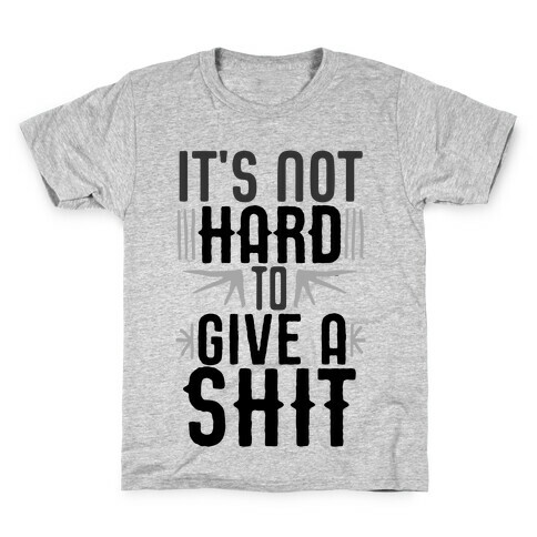 It's Not Hard To Give A Shit Kids T-Shirt