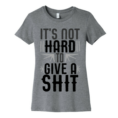 It's Not Hard To Give A Shit Womens T-Shirt