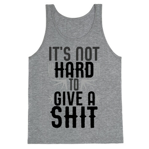It's Not Hard To Give A Shit Tank Top
