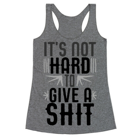 It's Not Hard To Give A Shit Racerback Tank Top