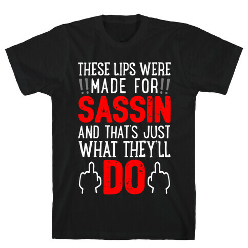 These Lips Were Made For Sassin' T-Shirt