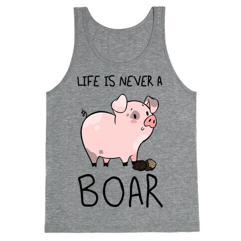 Life Is Never A Boar Tank Top