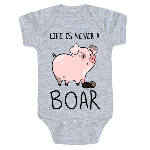 Life Is Never A Boar Baby One-Piece