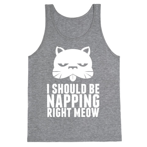 I Should Be Napping Right Meow Tank Top