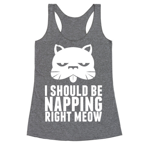 I Should Be Napping Right Meow Racerback Tank Top