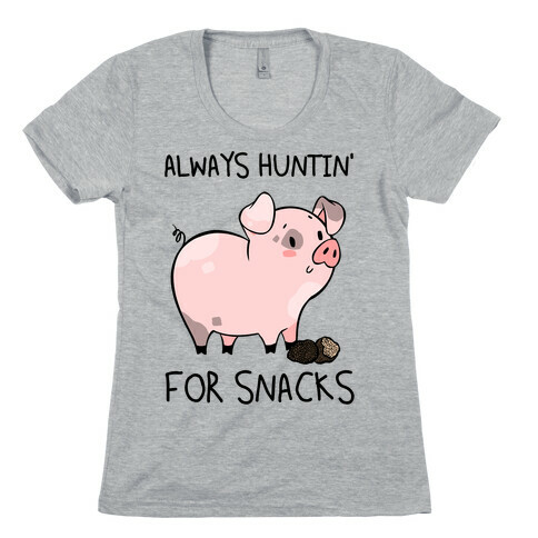 Always Huntin' For Snacks Womens T-Shirt