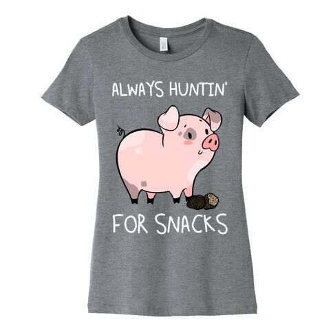 Always Huntin' For Snacks Womens T-Shirt