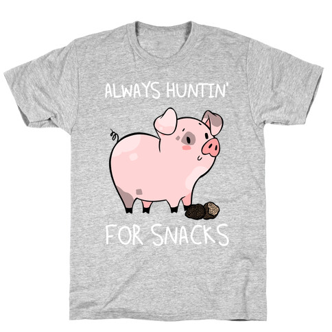 Always Huntin' For Snacks T-Shirt