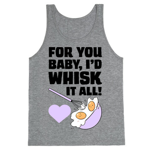 For You, Baby, I'd Whisk It All! Tank Top