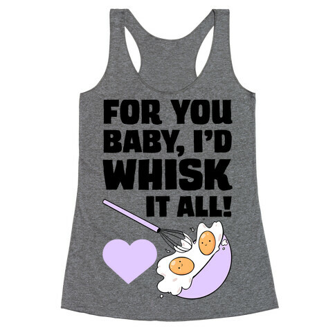 For You, Baby, I'd Whisk It All! Racerback Tank Top