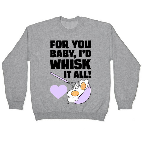 For You, Baby, I'd Whisk It All! Pullover