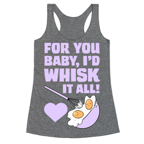 For You, Baby, I'd Whisk It All! Racerback Tank Top