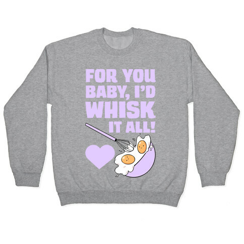 For You, Baby, I'd Whisk It All! Pullover