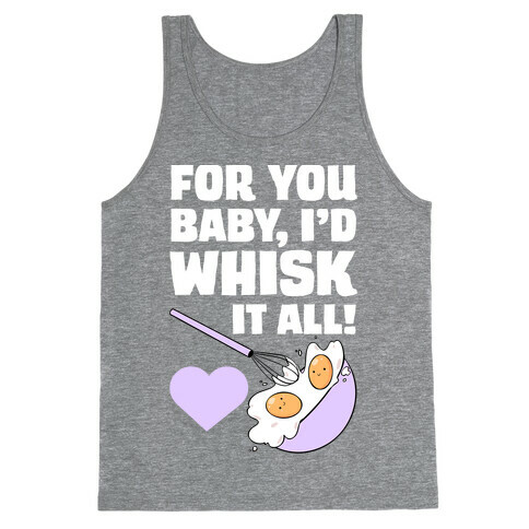 For You, Baby, I'd Whisk It All! Tank Top