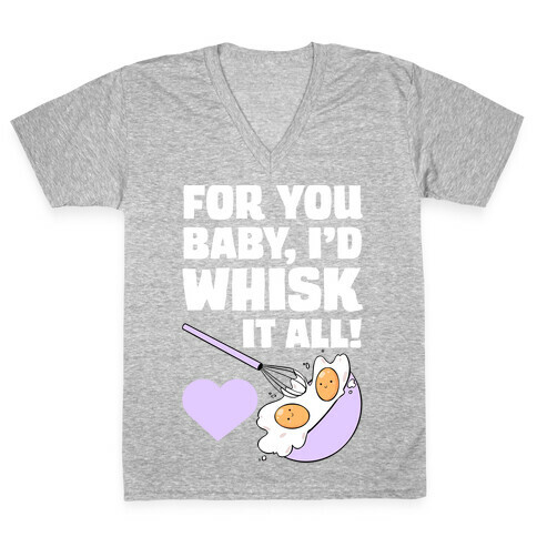 For You, Baby, I'd Whisk It All! V-Neck Tee Shirt