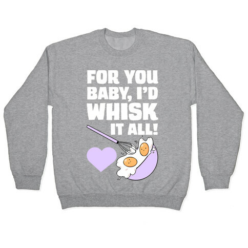 For You, Baby, I'd Whisk It All! Pullover