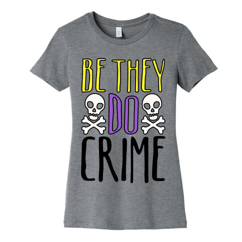 Be They Do Crime Womens T-Shirt