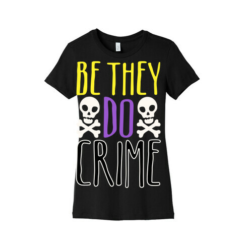 Be They Do Crime White Print Womens T-Shirt