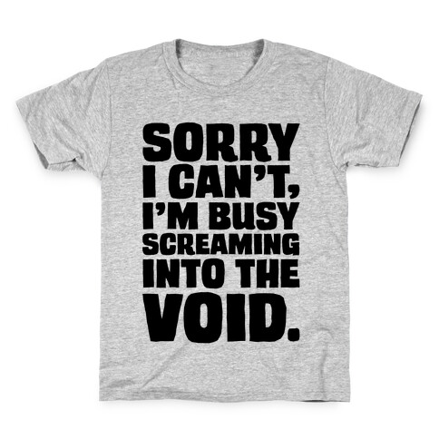 Sorry I Can't I'm Busy Screaming Into The Void Kids T-Shirt
