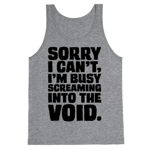 Sorry I Can't I'm Busy Screaming Into The Void Tank Top