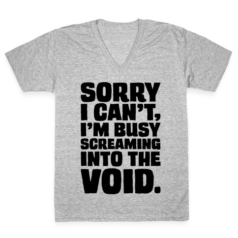 Sorry I Can't I'm Busy Screaming Into The Void V-Neck Tee Shirt