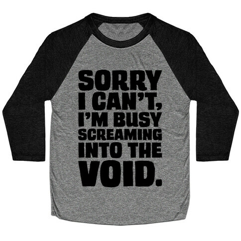 Sorry I Can't I'm Busy Screaming Into The Void Baseball Tee