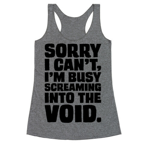 Sorry I Can't I'm Busy Screaming Into The Void Racerback Tank Top