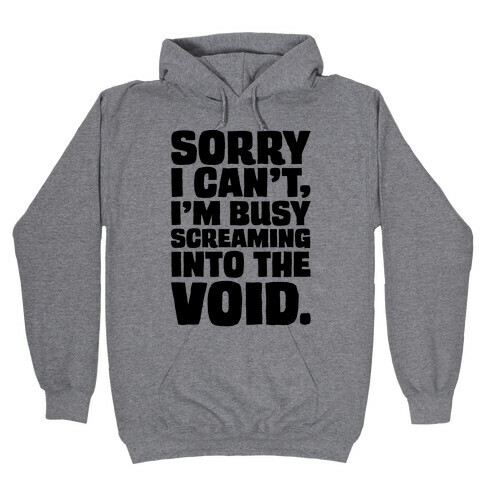 Sorry I Can't I'm Busy Screaming Into The Void Hooded Sweatshirt