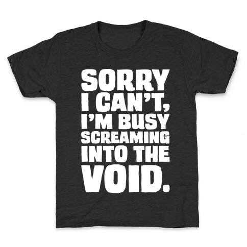 Sorry I Can't I'm Busy Screaming Into The Void White Print Kids T-Shirt