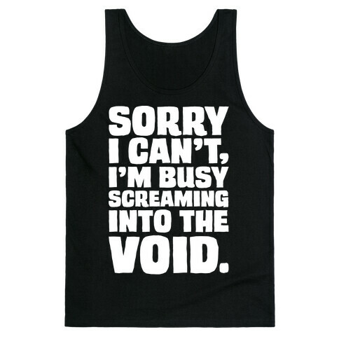 Sorry I Can't I'm Busy Screaming Into The Void White Print Tank Top